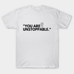 "You are unstoppable." Motivational Words T-Shirt